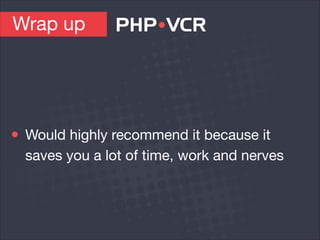 Wrap up
Would highly recommend it because it
saves you a lot of time, work and nerves
 