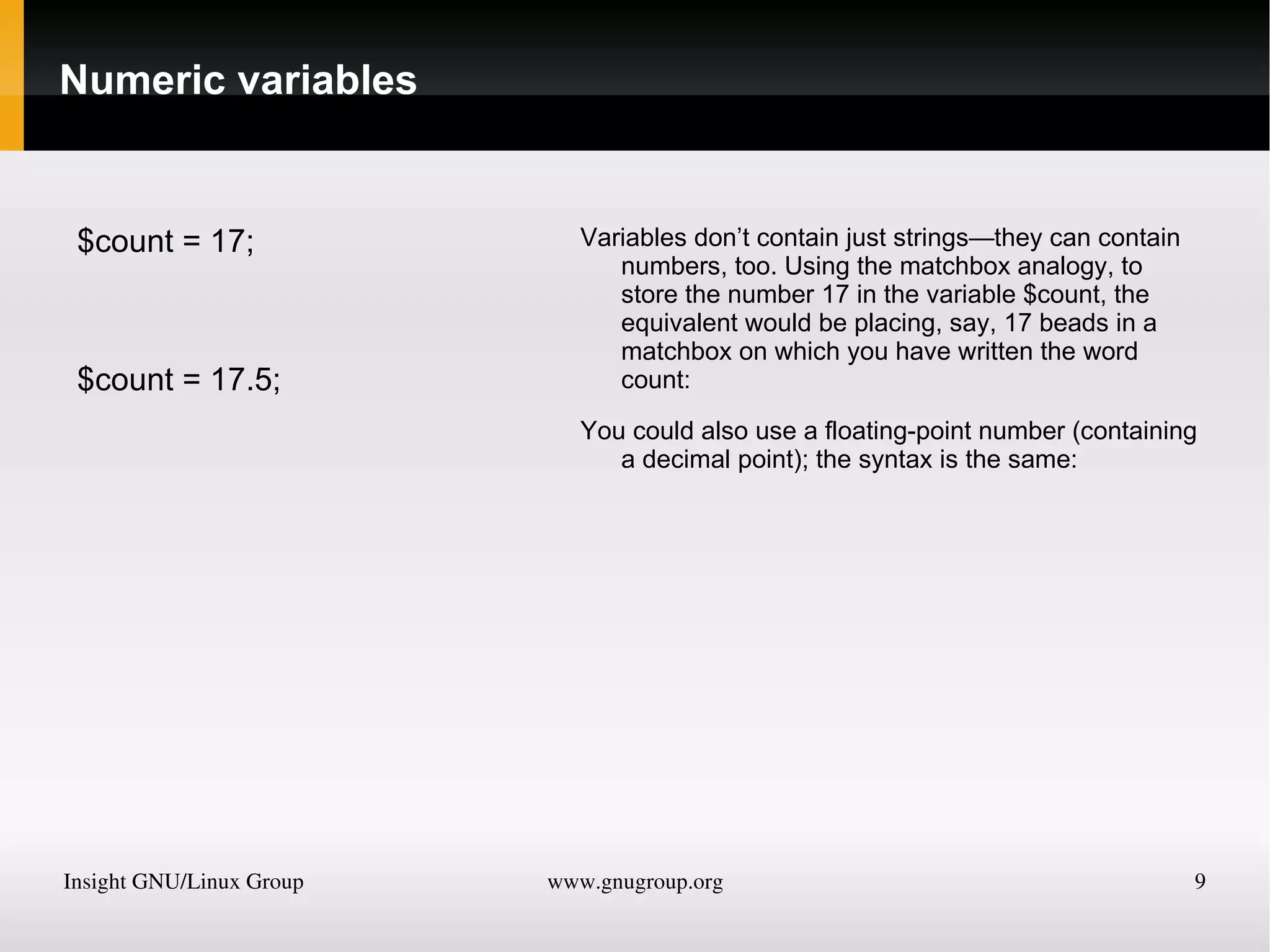 The $ symbol, you must place a $ in front of all variables. Three different types of variable assignment 