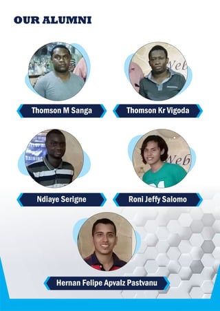 OUR ALUMNI
Thomson M Sanga Thomson Kr Vigoda
Ndiaye Serigne Roni Jeffy Salomo
Hernan Felipe Apvalz Pastvanu
 