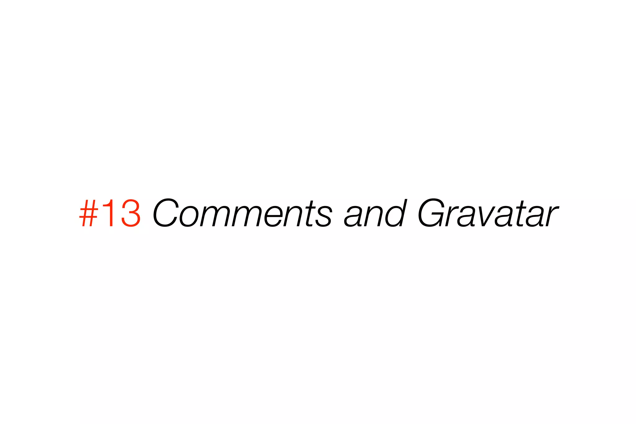 #13 Comments and Gravatar 
 