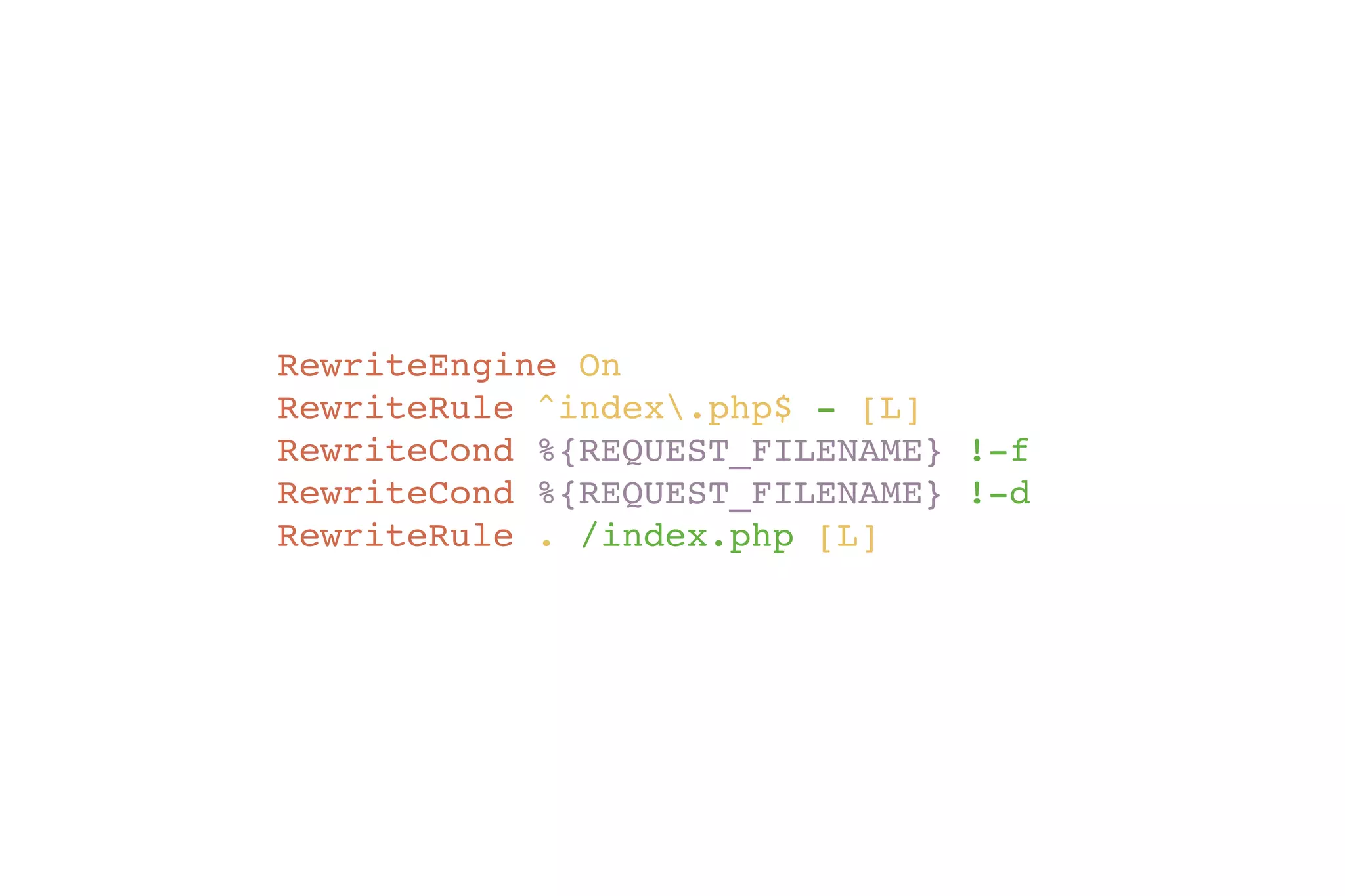 RewriteEngine On! 
RewriteRule ^index.php$ - [L]! 
RewriteCond %{REQUEST_FILENAME} !-f! 
RewriteCond %{REQUEST_FILENAME} !-d! 
RewriteRule . /index.php [L] 
 