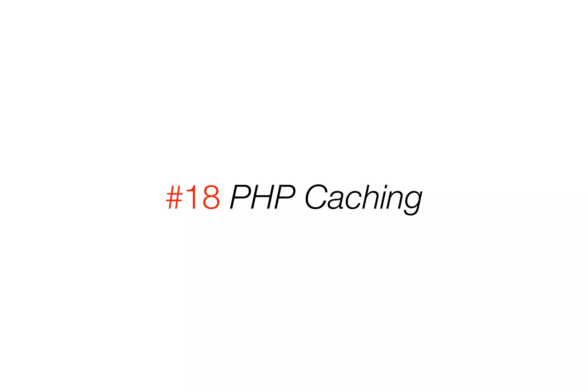 #18 PHP Caching 
 