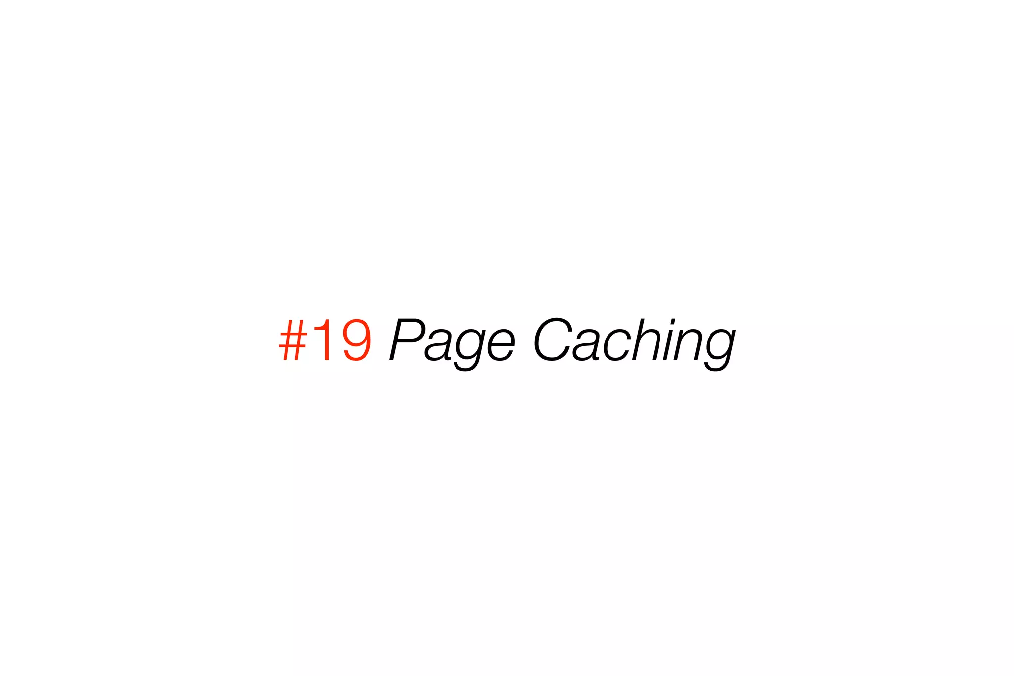 #19 Page Caching 
 
