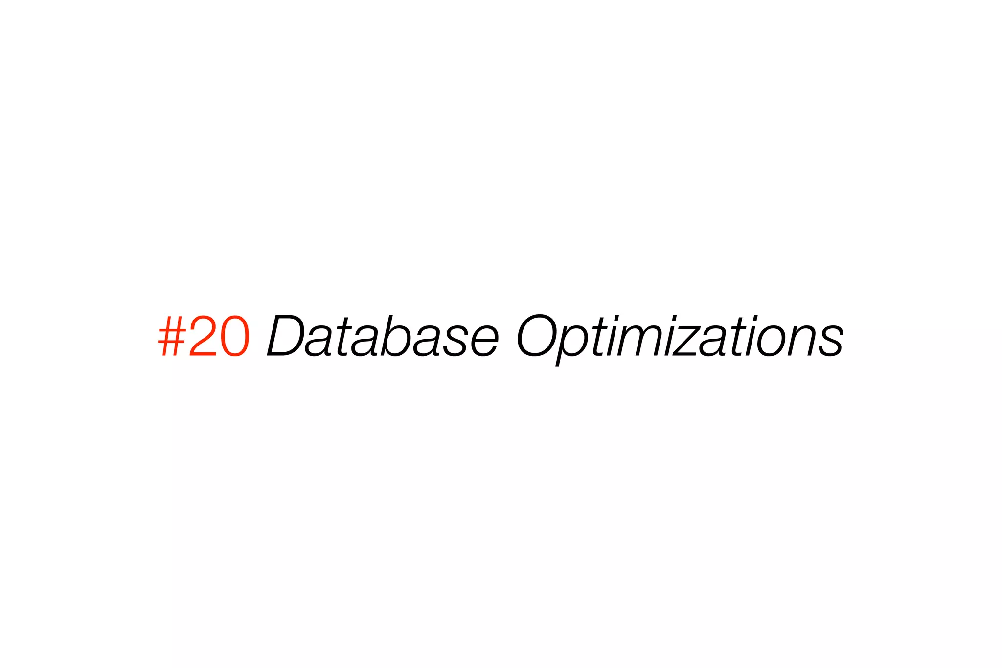 #20 Database Optimizations 
 