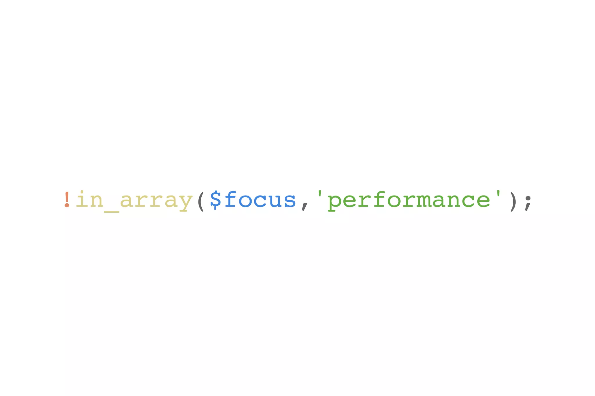 !in_array($focus,'performance'); 
 