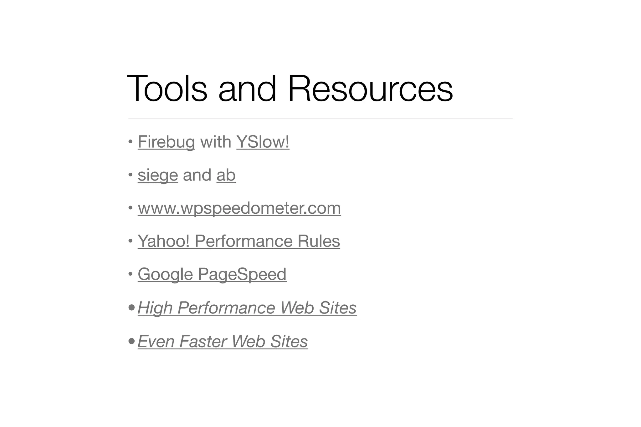 Tools and Resources 
• Firebug with YSlow! 
• siege and ab 
• www.wpspeedometer.com 
• Yahoo! Performance Rules 
• Google PageSpeed 
•High Performance Web Sites 
•Even Faster Web Sites 
 