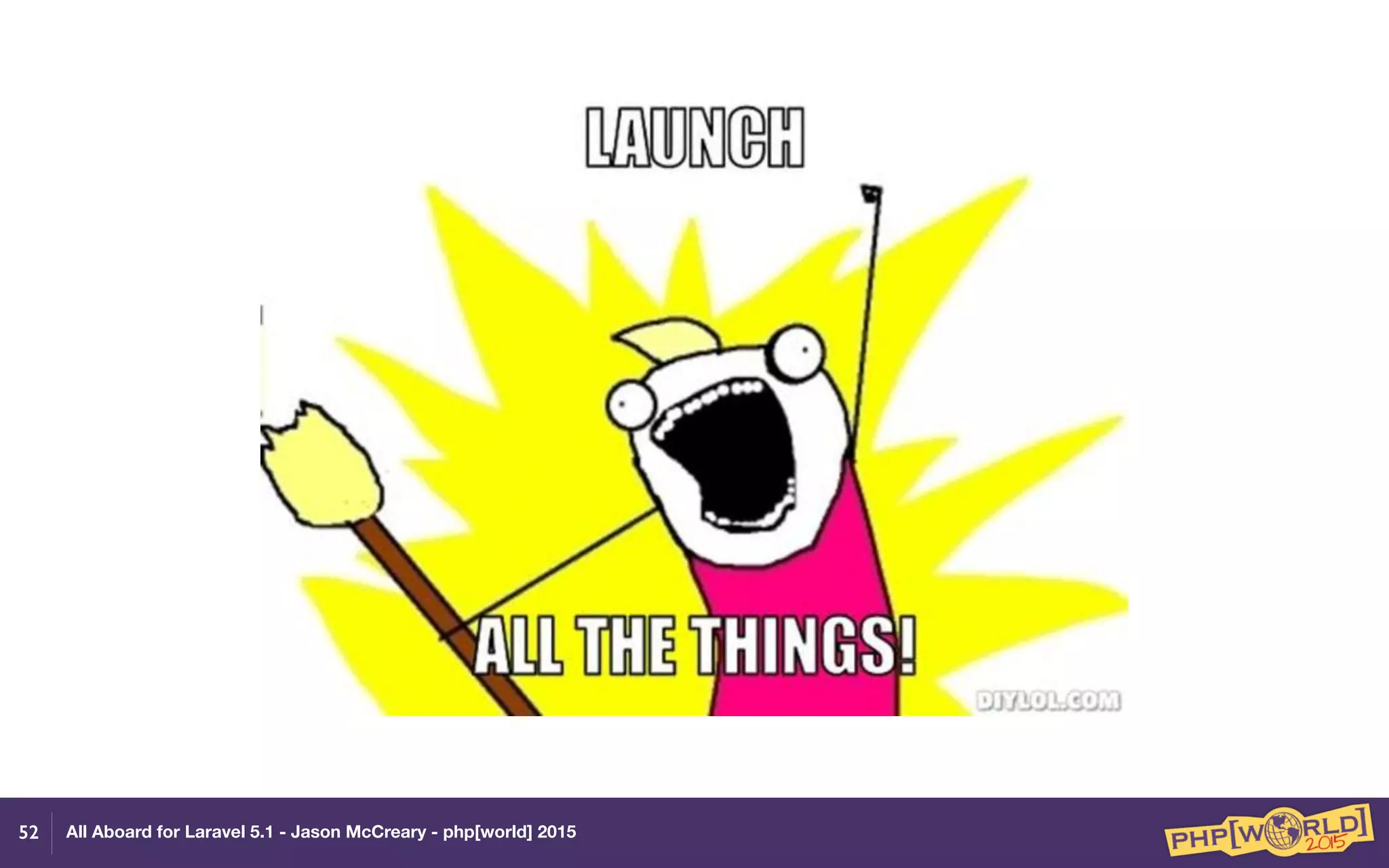 All Aboard for Laravel 5.1 - Jason McCreary - php[world] 201552
 