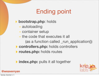 Ending point
                           ‣ bootstrap.php: holds
                             - autoloading
                ...