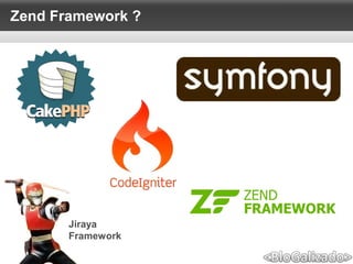 Zend Framework ?
Jiraya
Framework
 