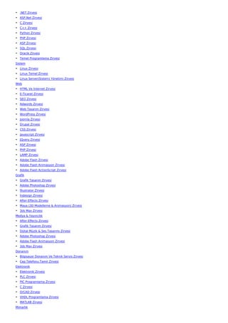 • .NET Zirvesi
• ASP.Net Zirvesi
• C Zirvesi
• C++ Zirvesi
• Python Zirvesi
• PHP Zirvesi
• ASP Zirvesi
• SQL Zirvesi
• Oracle Zirvesi
• Temel Programlama Zirvesi
Sistem
• Linux Zirvesi
• Linux Temel Zirvesi
• Linux Server(Sistem) Yönetimi Zirvesi
Web
• HTML Ve İnternet Zirvesi
• E-Ticaret Zirvesi
• SEO Zirvesi
• Adwords Zirvesi
• Web Tasarım Zirvesi
• WordPress Zirvesi
• Joomla Zirvesi
• Drupal Zirvesi
• CSS Zirvesi
• Javascript Zirvesi
• JQuery Zirvesi
• ASP Zirvesi
• PHP Zirvesi
• LAMP Zirvesi
• Adobe Flash Zirvesi
• Adobe Flash Animasyon Zirvesi
• Adobe Flash ActionScript Zirvesi
Grafik
• Grafik Tasarım Zirvesi
• Adobe Photoshop Zirvesi
• İllustrator Zirvesi
• İndesign Zirvesi
• After Effects Zirvesi
• Maya (3D Modelleme & Animasyon) Zirvesi
• 3ds Max Zirvesi
Medya & Yayıncılık
• After Effects Zirvesi
• Grafik Tasarım Zirvesi
• Dijital Müzik & Ses Tasarımı Zirvesi
• Adobe Photoshop Zirvesi
• Adobe Flash Animasyon Zirvesi
• 3ds Max Zirvesi
Donanım
• Bilgisayar Donanım Ve Teknik Servis Zirvesi
• Cep Telefonu Tamir Zirvesi
Elektronik
• Elektronik Zirvesi
• PLC Zirvesi
• PIC Programlama Zirvesi
• C Zirvesi
• OrCAD Zirvesi
• VHDL Programlama Zirvesi
• MATLAB Zirvesi
Mimarlık
 