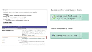 Espere o download ser concluído no Chrome

Execute o instalador do xampp

 
