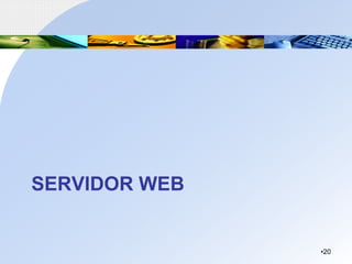 SERVIDOR WEB
•20
 