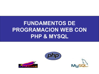 FUNDAMENTOS DE PROGRAMACION WEB CON  PHP & MYSQL 