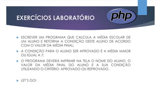 EXERCÍCIOS LABORATÓRIO


ESCREVER UM PROGRAMA QUE CALCULA A MÉDIA ESCOLAR DE
UM ALUNO E RETORNA A CONDIÇÃO DESTE ALUNO DE ACORDO
COM O VALOR DA MÉDIA FINAL;



A CONDIÇÃO PARA O ALUNO SER APROVADO É A MÉDIA MAIOR
OU IGUAL A 7;



O PROGRAMA DEVERÁ IMPRIMIR NA TELA O NOME DO ALUNO, O
VALOR DA MÉDIA FINAL DO ALUNO E A SUA CONDIÇÃO
UTILIZANDO O CRITÉRIO: APROVADO OU REPROVADO.



LET‟S GO!

 