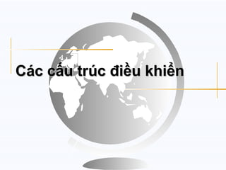 Các cấu trúc điều khiển
 