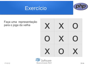 Exercício


                               x x o
Faça uma representação
para o joga da velha




                               o x o
                               x o x
17/12/12             Desenvolvimento Web I   28/46
 