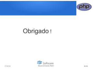 Obrigado !




17/12/12        Desenvolvimento Web I   46/46
 