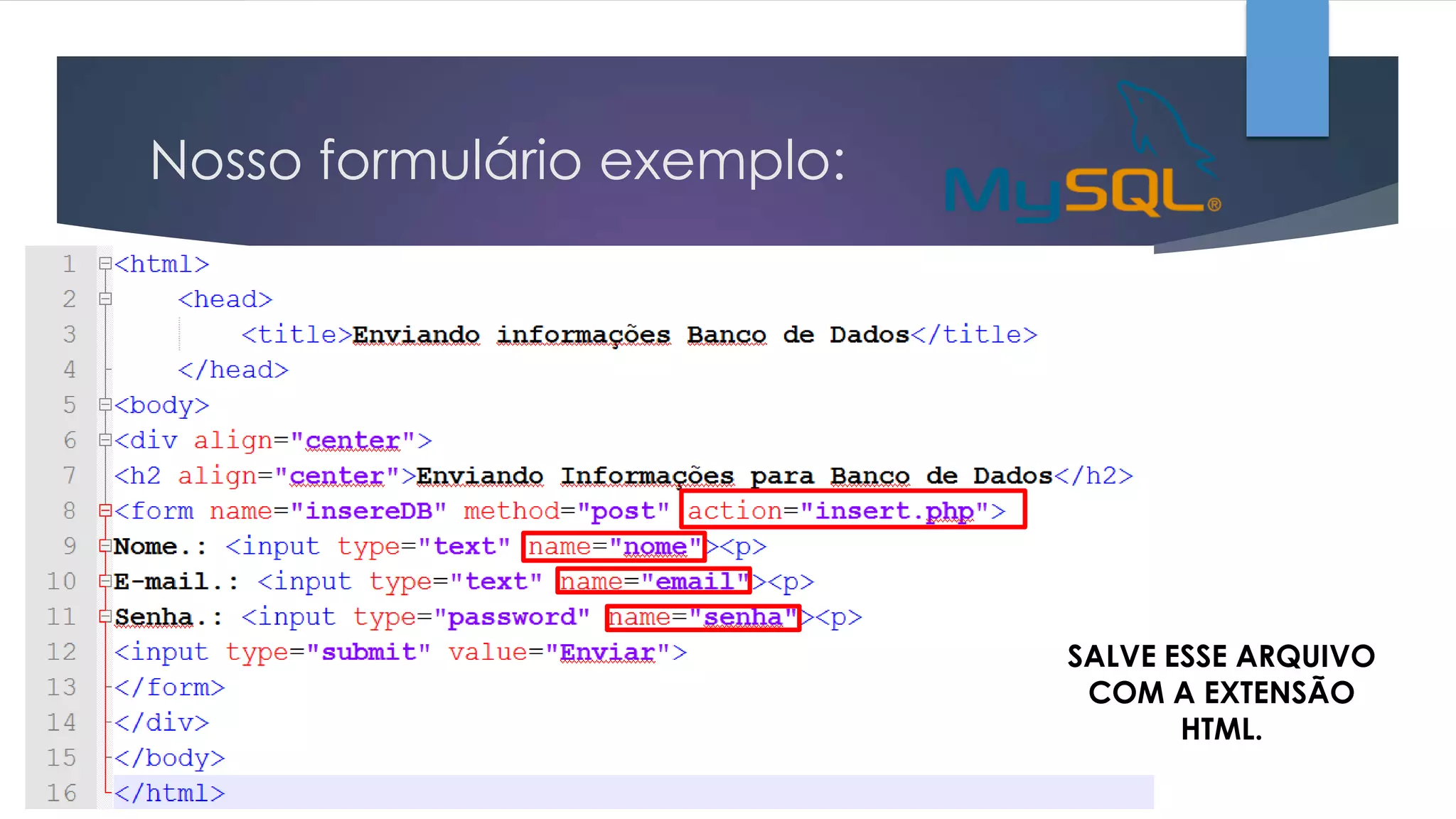 Nosso formulário exemplo:

SALVE ESSE ARQUIVO
COM A EXTENSÃO
HTML.

 