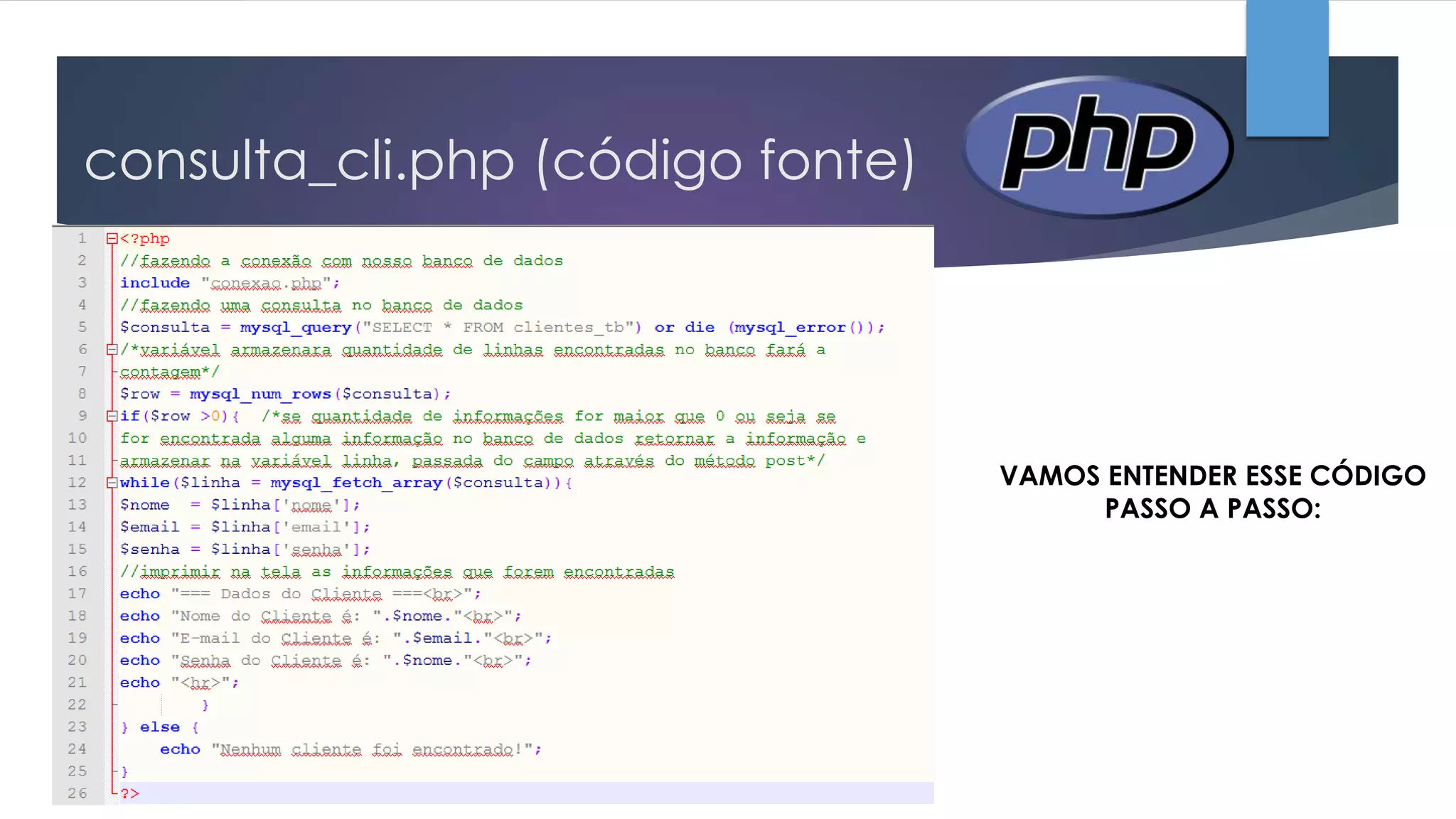 consulta_cli.php (código fonte)

VAMOS ENTENDER ESSE CÓDIGO
PASSO A PASSO:

 