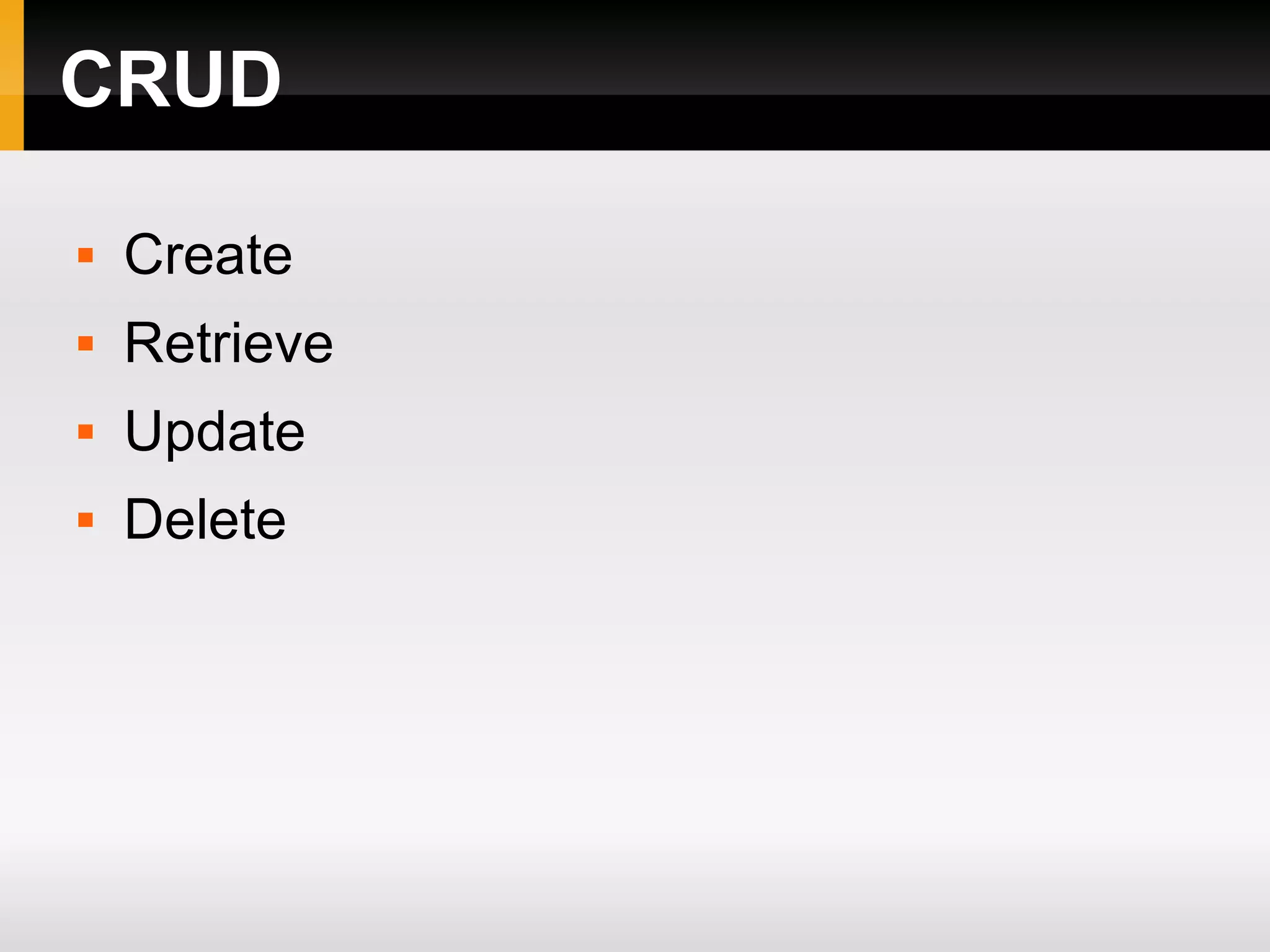 CRUD Create Retrieve Update Delete 