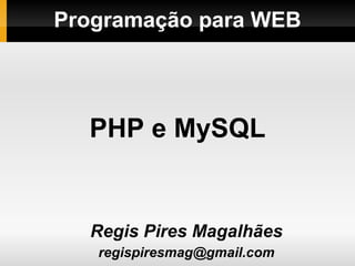 Programação para WEB ,[object Object],[object Object],PHP e MySQL 