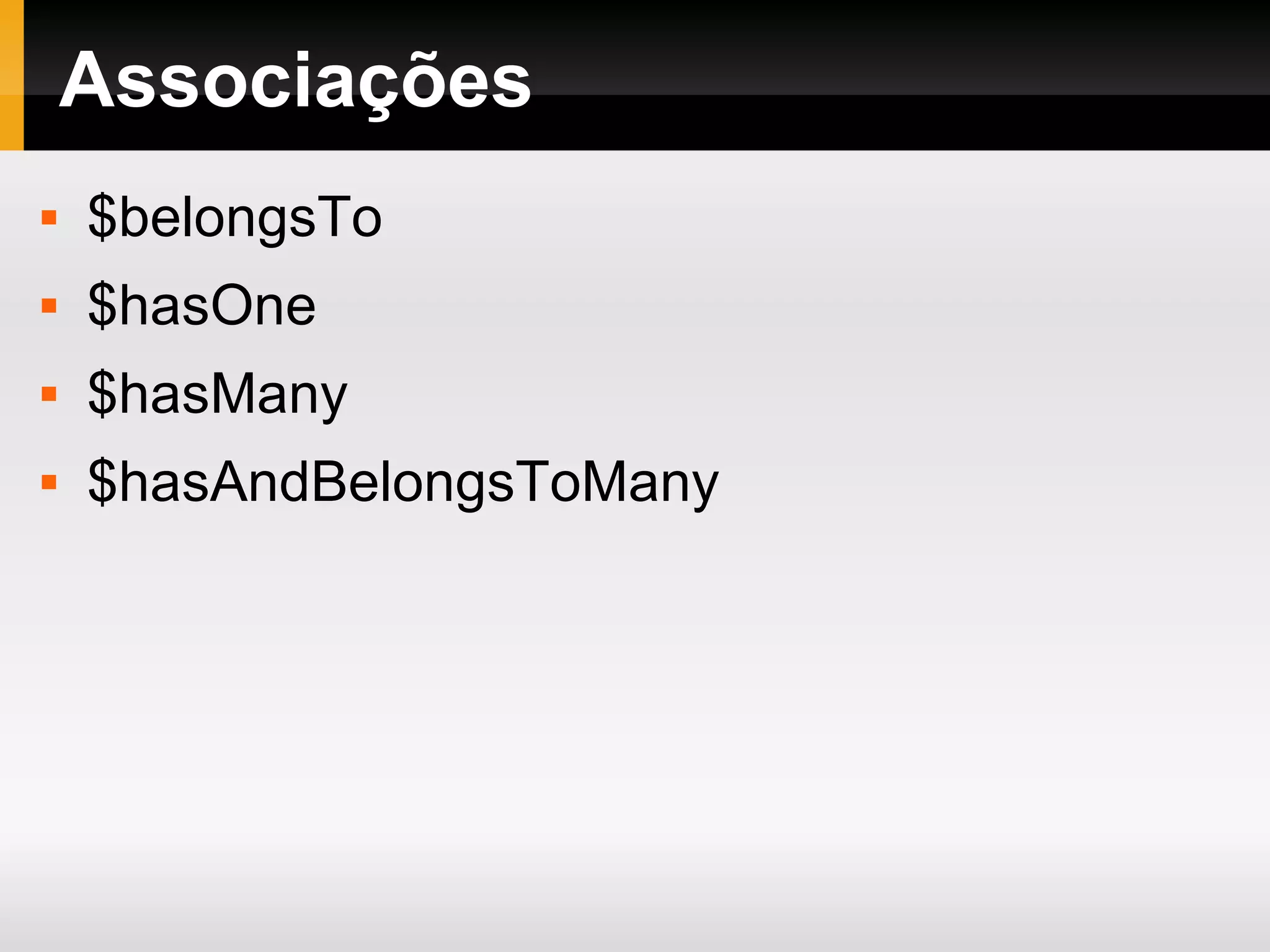 Associações $belongsTo $hasOne $hasMany $hasAndBelongsToMany 