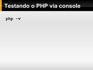 Testando o PHP via console php -v 