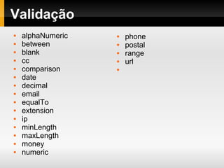 Validação alphaNumeric  between  blank  cc  comparison  date  decimal  email  equalTo  extension  ip  minLength  maxLength  money  numeric  phone  postal  range  url  