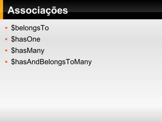 Associações $belongsTo $hasOne $hasMany $hasAndBelongsToMany 
