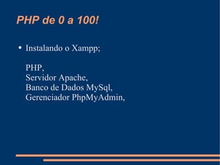 PHP de 0 a 100! Instalando o Xampp; PHP, Servidor Apache, Banco de Dados MySql, Gerenciador PhpMyAdmin,   