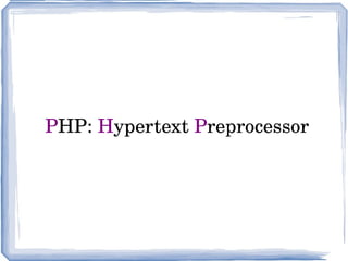 P HP:  H ypertext  P reprocessor 