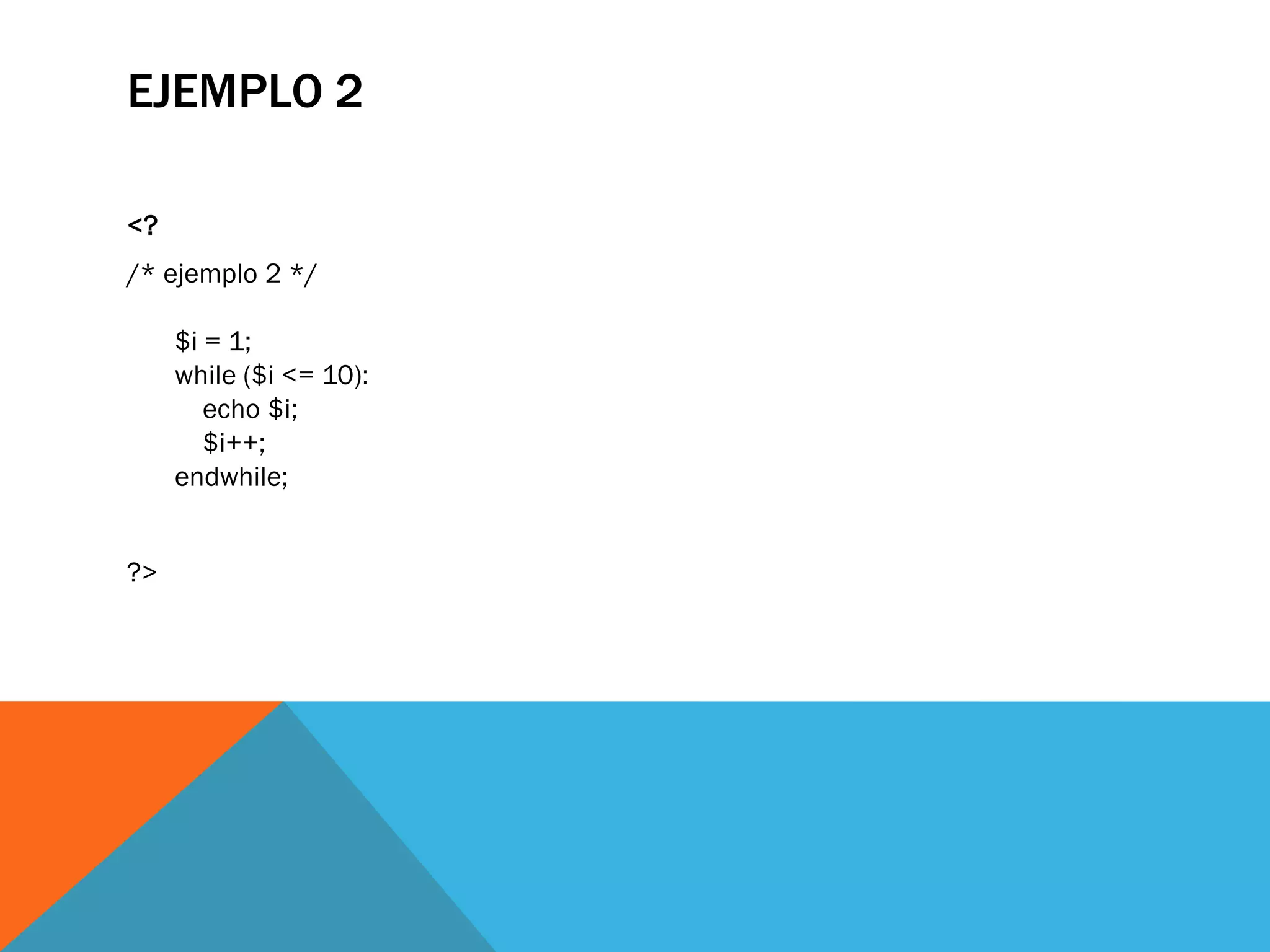 EJEMPLO 2

<?
/* ejemplo 2 */

     $i = 1;
     while ($i <= 10):
        echo $i;
        $i++;
     endwhile;


?>
 