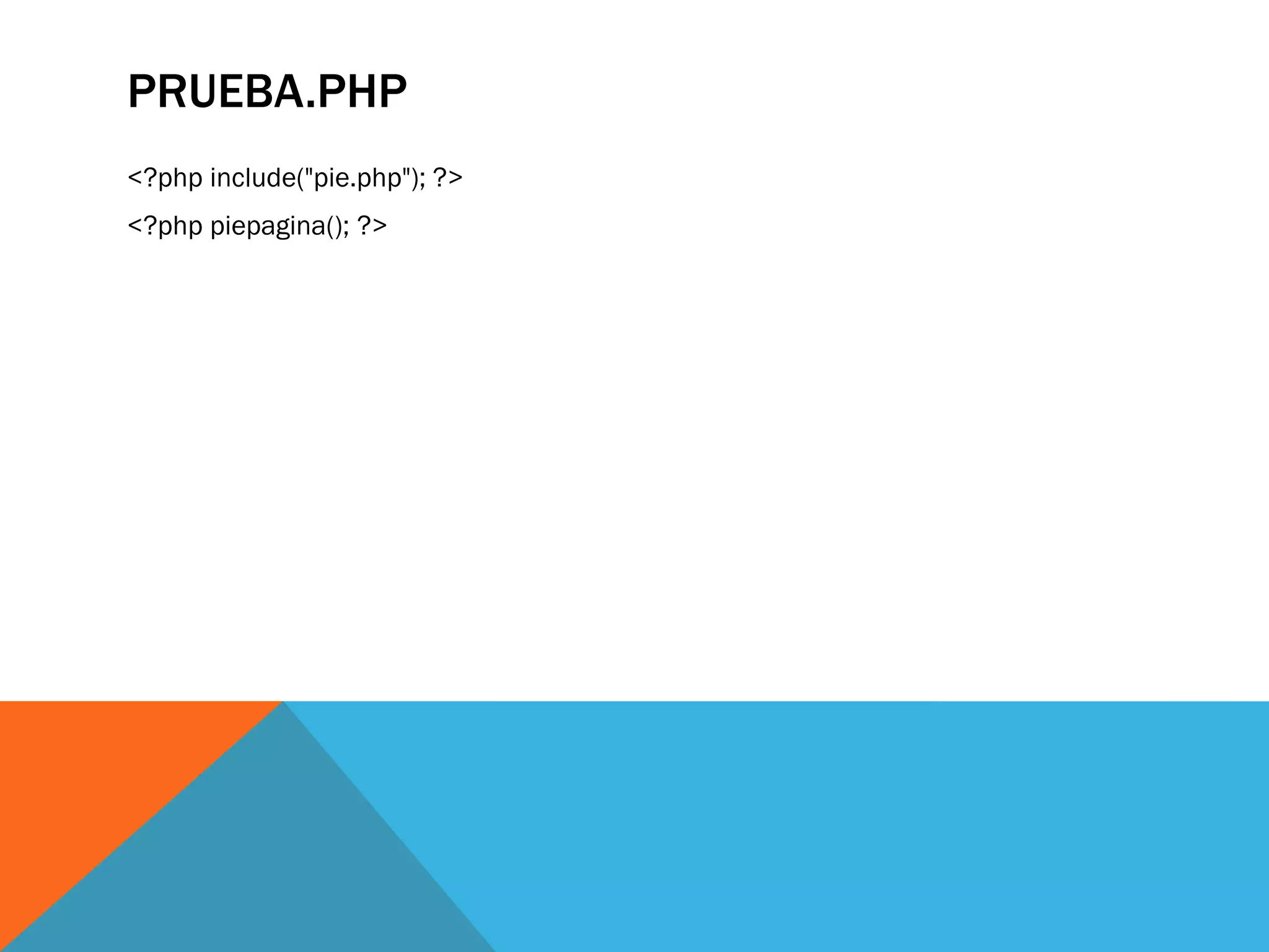 PRUEBA.PHP
<?php include("pie.php"); ?>
<?php piepagina(); ?>
 