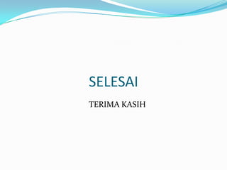 SELESAI
TERIMA KASIH

 