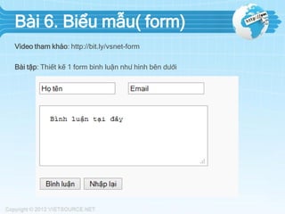 Bài 6. Biểu mẫu( form)
Video tham khảo: http://bit.ly/vsnet-form
Bài tập: Thiết kế 1 form bình luận như hình bên dưới

 