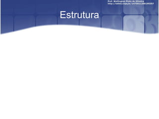 Estrutura 
 