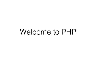 Welcome to PHP
 