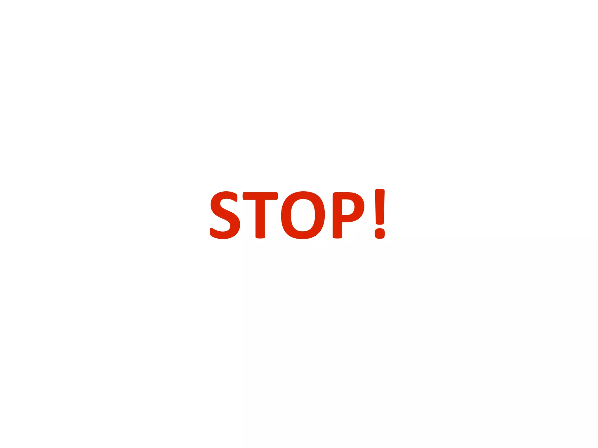 STOP!
 