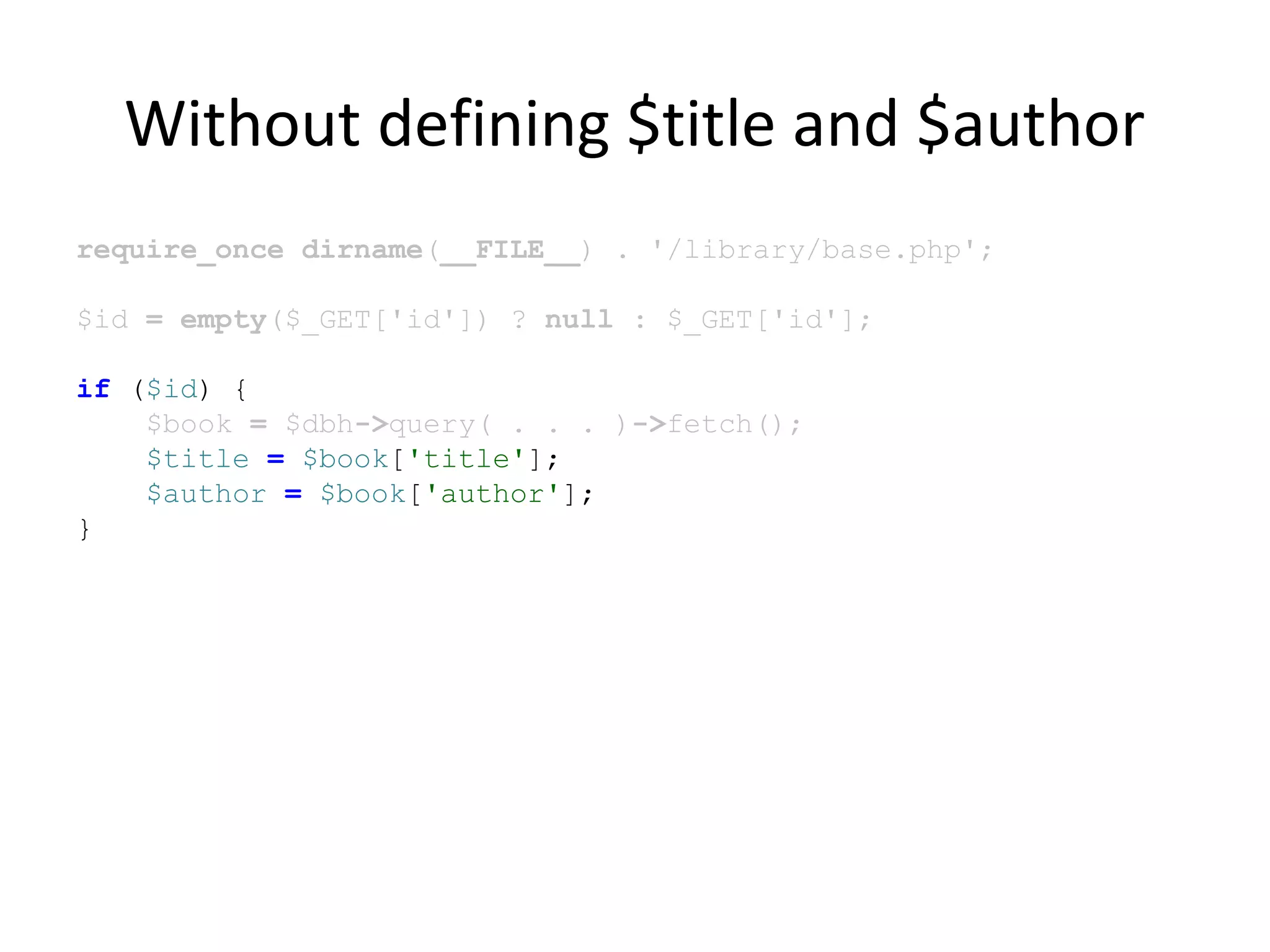 Without defining $title and $author
require_once dirname(__FILE__) . '/library/base.php';
$id = empty($_GET['id']) ? null : $_GET['id'];
if ($id) {
$book = $dbh->query( . . . )->fetch();
$title = $book['title'];
$author = $book['author'];
}
 