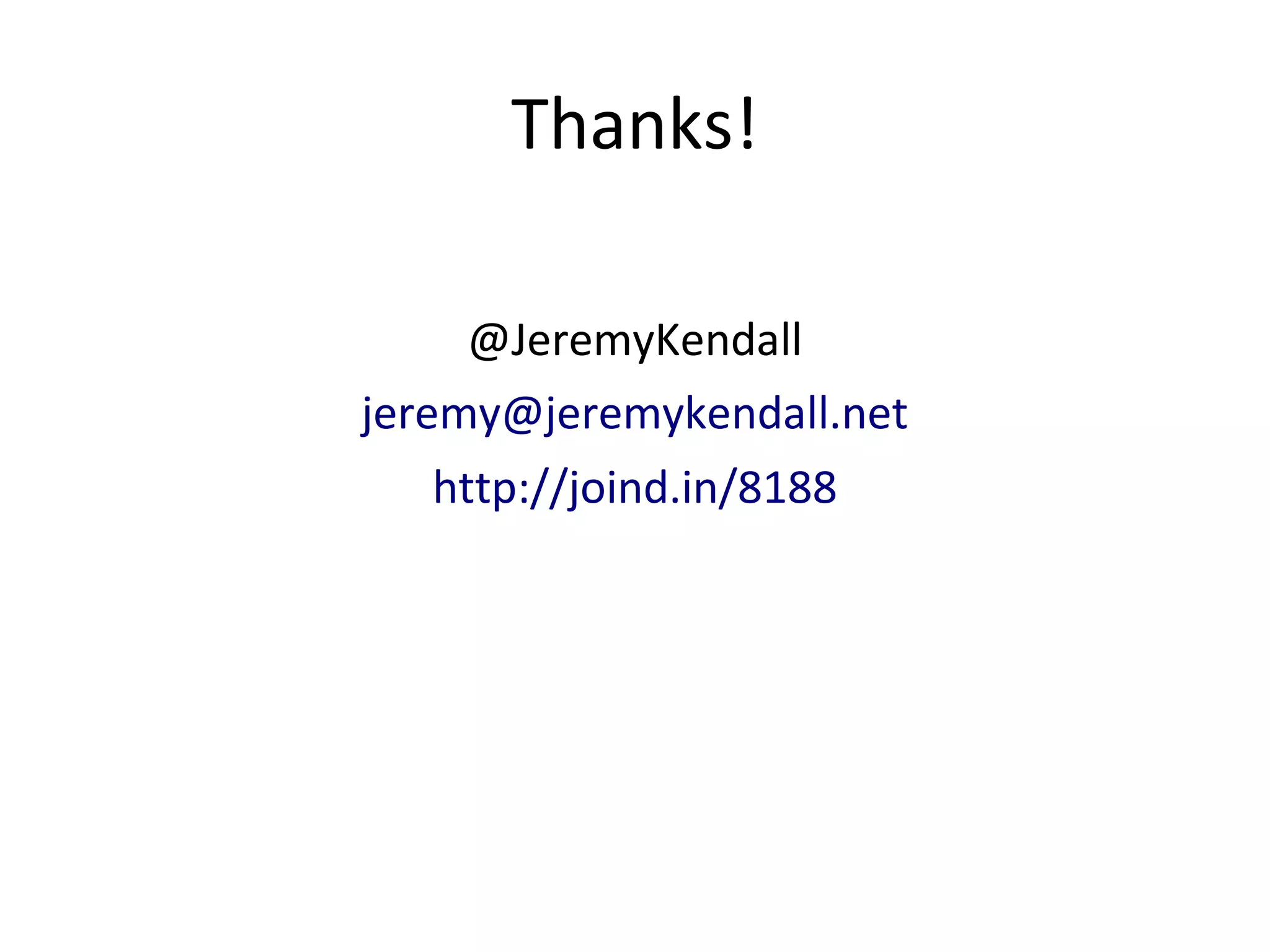 Thanks!
@JeremyKendall
jeremy@jeremykendall.net
http://joind.in/8188
 