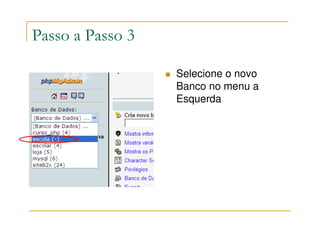Passo a Passo 3

                  Selecione o novo
                  Banco no menu a
                  Esquerda
 