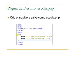Página de Destino: escola.php

 Crie o arquivo e salve como escola.php
 