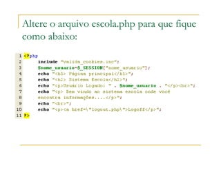 Altere o arquivo escola.php para que fique
como abaixo:
 