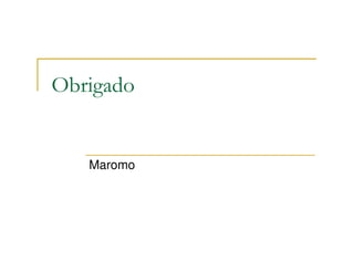 Obrigado


   Maromo
 