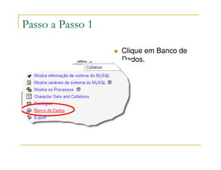 Passo a Passo 1

                  Clique em Banco de
                  Dados.
 