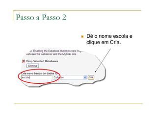 Passo a Passo 2

                  Dê o nome escola e
                  clique em Cria.
 