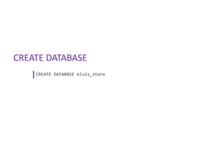 CREATE DATABASE
    CREATE DATABASE elvis_store
 