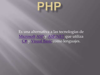 Es una alternativa a las tecnologías de
Microsoft ASP y ASP.NET que utiliza
  C# y Visual Basic como lenguajes.
 