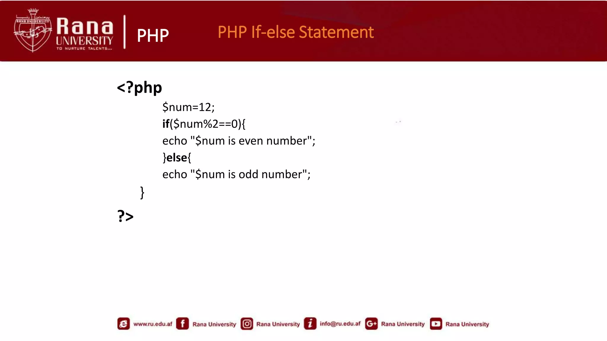 PHP PHP If-else Statement
<?php
$num=12;
if($num%2==0){
echo "$num is even number";
}else{
echo "$num is odd number";
}
?>
 