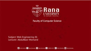 Faculty of Computer Science
Subject: Web Engineering (II)
Lecturer: AbdulBasir Momand
 